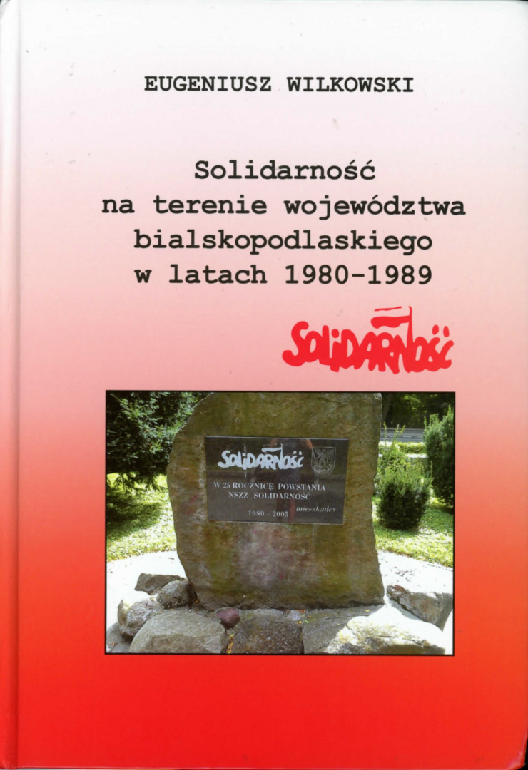 Solidarność na terenie województwa bialskopodlaskiego w latach 1980-1989 Solidarność na terenie województwa bialskopodlaskiego w latach 1980-1989