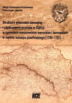Struktura własności ziemskiej i użytkowania gruntów w Galicji w cyrkułach rzeszowskim, sanockim i tarnowskim w świetle... Struktura własności ziemskiej i użytkowania gruntów w Galicji w cyrkułach rzeszowskim, sanockim i tarnowskim w świetle...