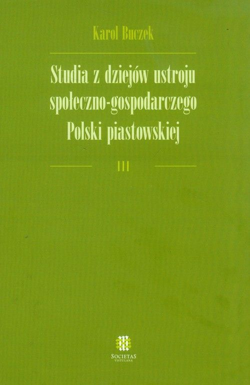 Studia z dziejów ustroju społeczno-gospodarczego Polski piastowskiej - tomy I, II, III - komplet Studia z dziejów ustroju społeczno-gospodarczego Polski piastowskiej - tomy I, II, III - komplet