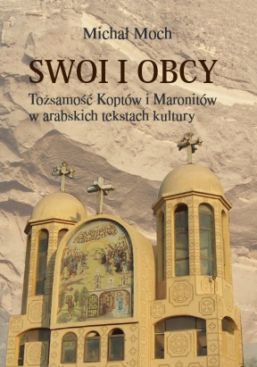 Swoi i obcy. Tożsamość Koptów i Maronitów w arabskich tekstach kultury