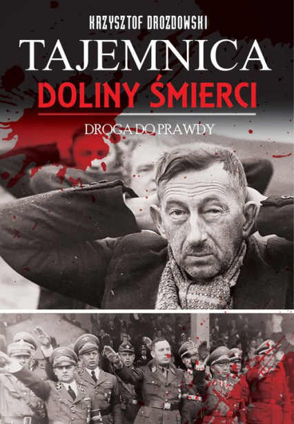 Tajemnica Doliny Śmierci. Bydgoszcz-Fordon. Droga do prawdy 1939-2018 Tajemnica Doliny Śmierci. Bydgoszcz-Fordon. Droga do prawdy 1939-2018