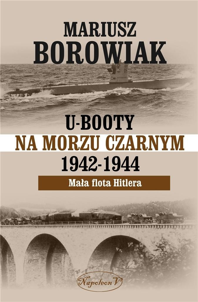 U-Booty na Morzu Czarnym 1942-1944. Mała flota Hitlera U-Booty na Morzu Czarnym 1942-1944. Mała flota Hitlera