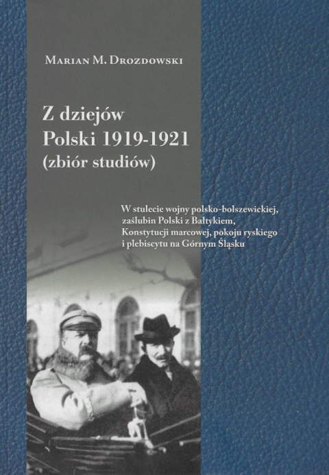 Z dziejów Polski 1919-1921 (zbiór studiów). W stulecie wojny polsko-bolszewickiej, zaślubin Polski z Bałtykiem ... Z dziejów Polski 1919-1921 (zbiór studiów). W stulecie wojny polsko-bolszewickiej, zaślubin Polski z Bałtykiem ...