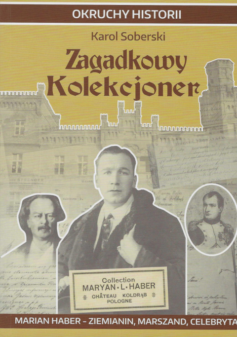 Zagadkowy kolekcjoner. Marian Haber - ziemianin, marszand, celebryta Zagadkowy kolekcjoner. Marian Haber - ziemianin, marszand, celebryta