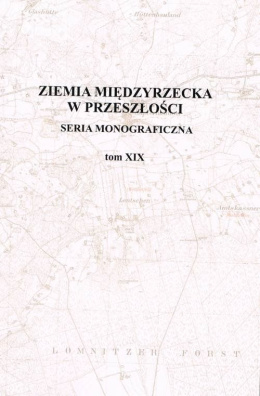 Ziemia międzyrzecka w przeszłości. Seria monograficzna. Tom XIX