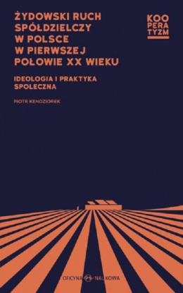 Żydowski ruch spółdzielczy w Polsce w pierwszej połowie XX wieku. Ideologia i praktyka społeczna