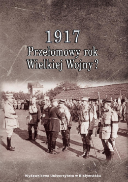1917 Przełomowy rok Wielkiej Wojny?