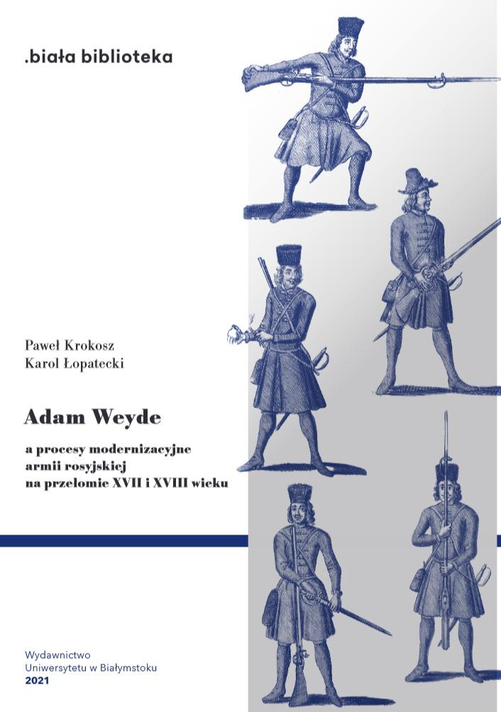 Adam Weyde a procesy modernizacyjne armii rosyjskiej na przełomie XVII i XVIII wieku Adam Weyde a procesy modernizacyjne armii rosyjskiej na przełomie XVII i XVIII wieku