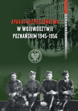 Aparat bezpieczeństwa w województwie poznańskim 1945-1956 . Wybrane kierunki i metody (dokumenty)