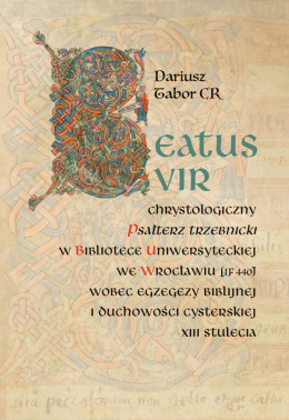 Beatus vir: Chrystologiczny Psałterz trzebnicki w Bibliotece Uniwersyteckiej we Wrocławiu (IF 440) wobec egzegezy biblijnej...