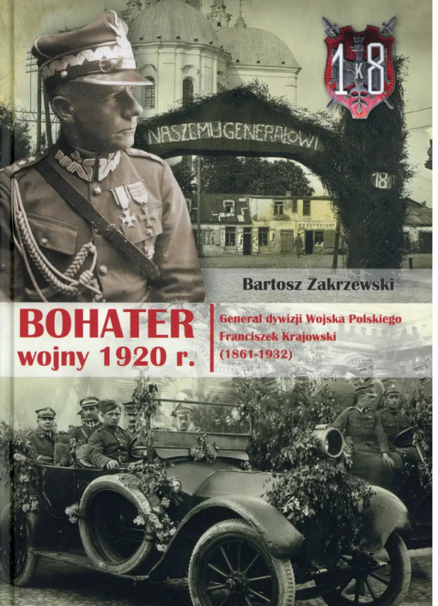 Bohater wojny 1920 r. Generał dywizji Wojska Polskiego Franciszek Krajowski (1861-1932)