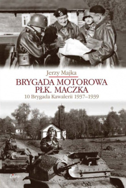 Brygada motorowa płk. Maczka. 10 Brygada Kawalerii 1937-1939