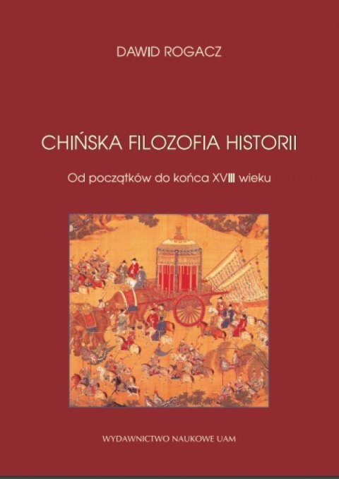 Chińska filozofia historii. Od początków do końca XVIII wieku Chińska filozofia historii. Od początków do końca XVIII wieku