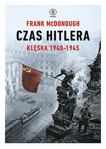 Czas Hitlera. Klęska 1940-1945 Czas Hitlera. Klęska 1940-1945