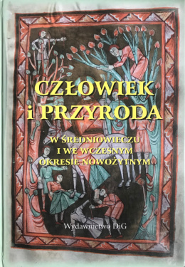 Człowiek i przyroda w średniowieczu i we wczesnym okresie nowożytnym