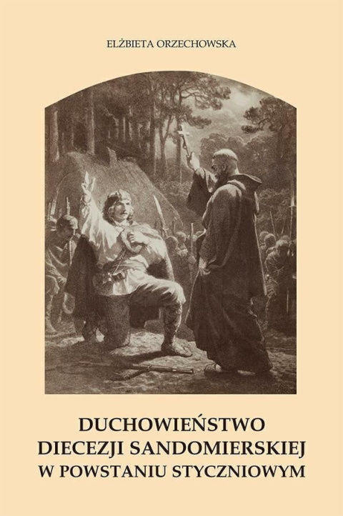 Duchowieństwo diecezji sandomierskiej w Powstaniu Styczniowym Duchowieństwo diecezji sandomierskiej w Powstaniu Styczniowym