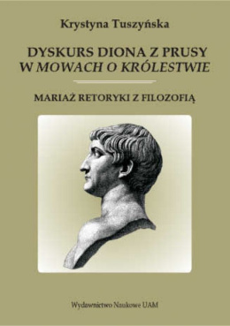 Dyskurs Diona z Prusy w Mowach o królestwie. Mariaż retoryki z filozofią