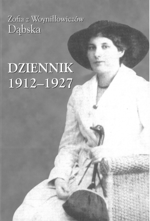 Dziennik 1912-1927 Zofia z Woyniłłowiczów Dąbska Dziennik 1912-1927 Zofia z Woyniłłowiczów Dąbska