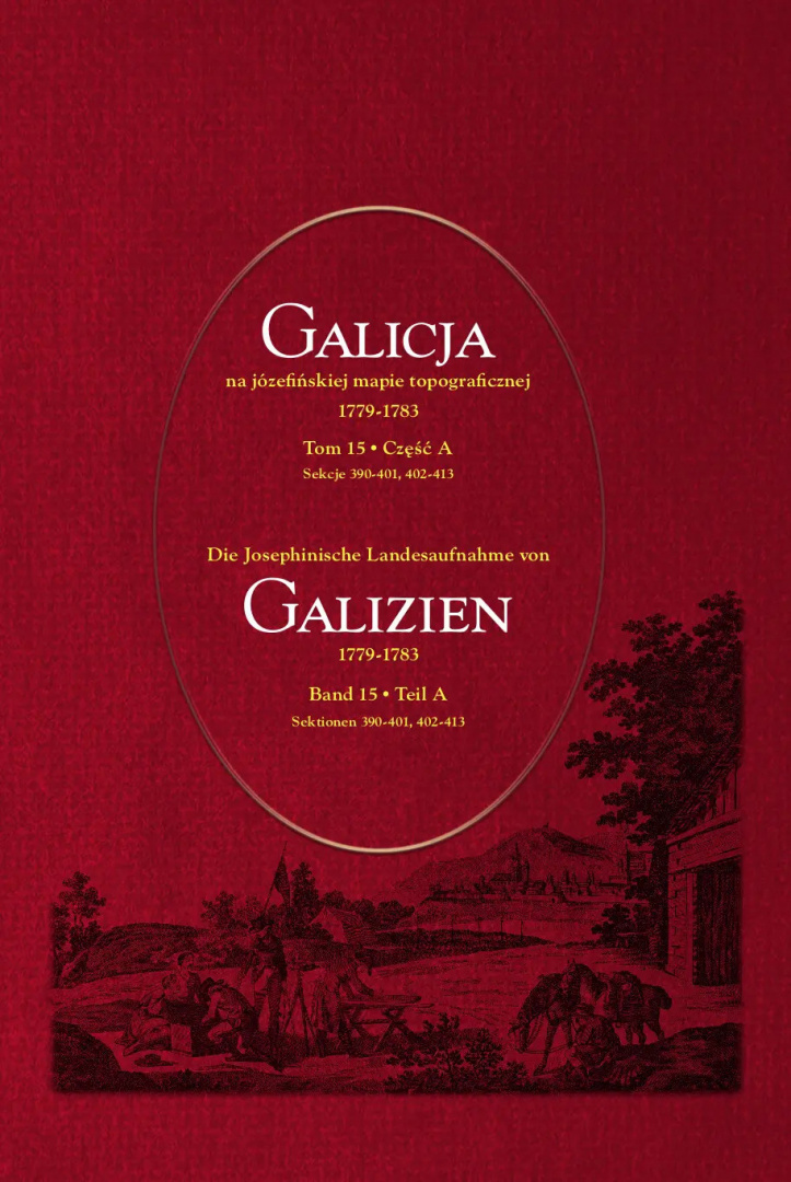 Galicja na józefińskiej mapie topograficznej 1779–1783 (tom 15, części A, B, C) Galicja na józefińskiej mapie topograficznej 1779–1783 (tom 15, części A, B, C)