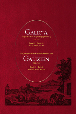 Galicja na józefińskiej mapie topograficznej 1779–1783 (tom 15, części A, B, C)