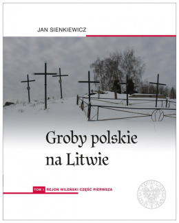 Groby polskie na Litwie. Tom 1. Rejon wileński. Część pierwsza