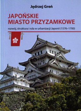 Japońskie miasto przyzamkowe, rozwój, struktura i rola w urbanizacji Japonii (1576-1700)