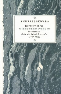 Językowy obraz wiecznego pokoju w tekstach abbe de Saint-Pierre'a (1658-1743)