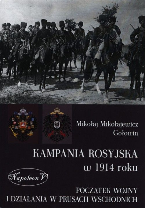 Kampania rosyjska w 1914 roku. Początek wojny i działania w Prusach Wschodnich Kampania rosyjska w 1914 roku. Początek wojny i działania w Prusach Wschodnich