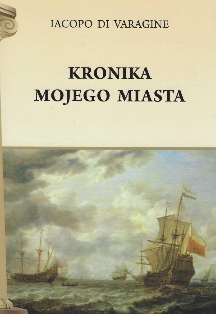 Kronika mojego miasta Iacopo di Varagine Kronika mojego miasta Iacopo di Varagine