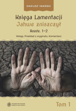 Księga Lamentacji. Tom I: Jahwe zniszczył (rozdz. 1-2). Wstęp, przekład z oryginału, komentarz