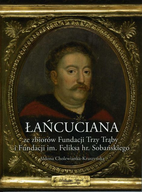 Łańcuciana ze zbiorów Fundacji Trzy Trąby i Fundacji im. Feliksa hr. Sobańskiego Łańcuciana ze zbiorów Fundacji Trzy Trąby i Fundacji im. Feliksa hr. Sobańskiego