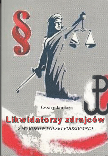 Likwidatorzy zdrajców. Z wyroków polski podziemnej Likwidatorzy zdrajców. Z wyroków polski podziemnej