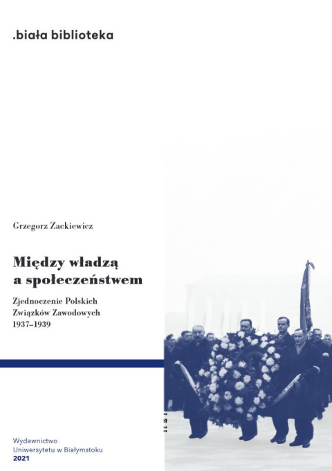 Między władzą a społeczeństwem. Zjednoczenie Polskich Związków Zawodowych 1937-1939