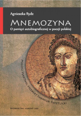 Mnemozyna. O pamięci autobiograficznej w poezji polskiej