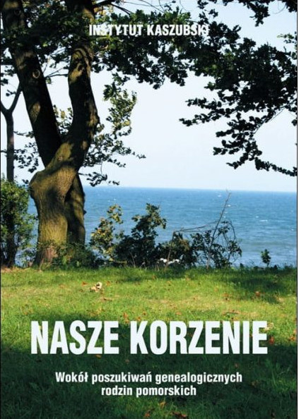 Nasze korzenie. Wokół poszukiwań genealogicznych rodzin pomorskich, tom I Nasze korzenie. Wokół poszukiwań genealogicznych rodzin pomorskich, tom I