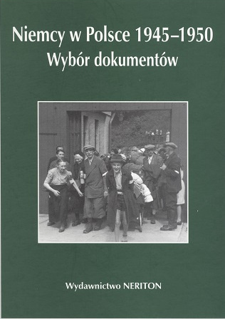 Niemcy w Polsce 1945-1950. Wybór dokumentów. Tom III. Województwa poznańskie i szczecińskie Niemcy w Polsce 1945-1950. Wybór dokumentów. Tom III. Województwa poznańskie i szczecińskie