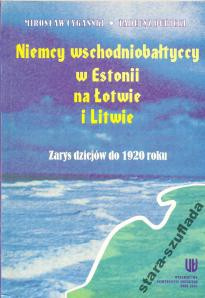Niemcy wschodniobałtyccy w Estonii, na Łotwie i Litwie. Zarys dziejów do 1920 roku
