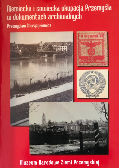 Niemiecka i sowiecka okupacja Przemyśla w dokumentach archiwalnych Niemiecka i sowiecka okupacja Przemyśla w dokumentach archiwalnych