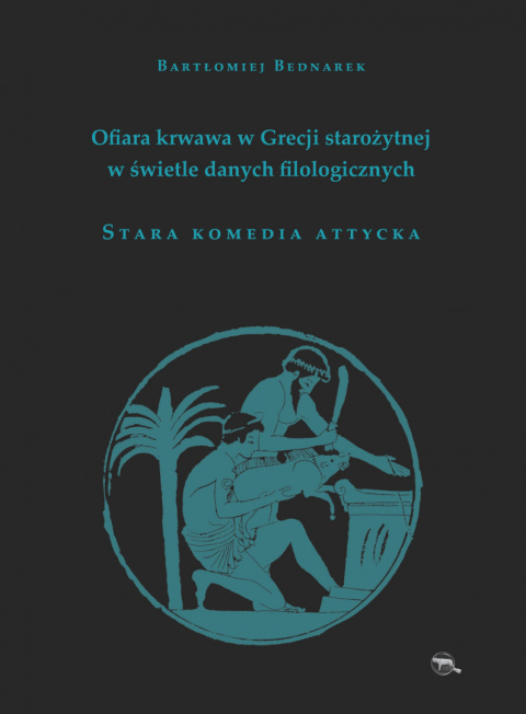 Ofiara krwawa w Grecji starożytnej w świetle danych filologicznych. Stara komedia attycka Ofiara krwawa w Grecji starożytnej w świetle danych filologicznych. Stara komedia attycka