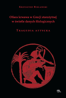 Ofiara krwawa w Grecji starożytnej w świetle danych filologicznych. Tragedia attycka
