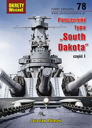 Pancerniki typu "South Dakota", część 1 Okręty Wojenne. Numer specjalny 78. Pancerniki typu "South Dakota", część 1 Okręty Wojenne. Numer specjalny 78.