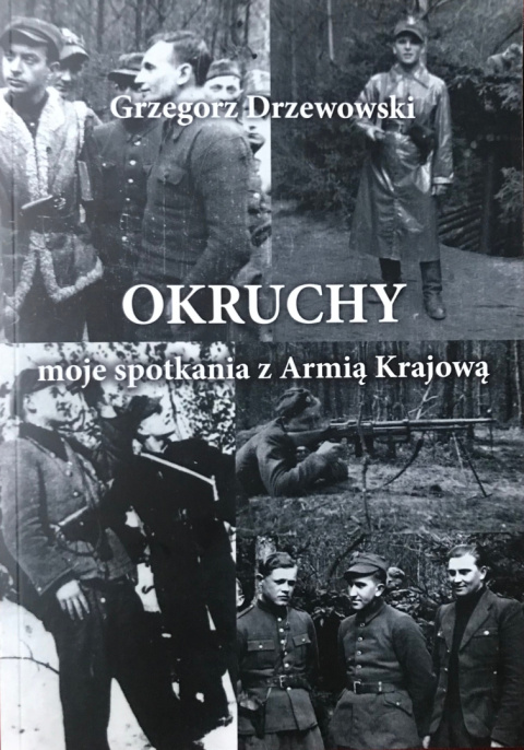 Okruchy. Moje spotkania z Armią Krajową Okruchy. Moje spotkania z Armią Krajową