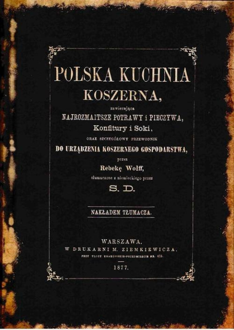 Polska kuchnia koszerna, zawierająca najrozmaitsze potrawy i pieczywa, konfitury i soki, oraz szczegółowy przewodnik do... Polska kuchnia koszerna, zawierająca najrozmaitsze potrawy i pieczywa, konfitury i soki, oraz szczegółowy przewodnik do...
