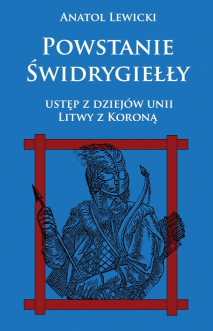 Powstanie Świdrygiełły. Ustęp z dziejów Unii Litwy i Korony Powstanie Świdrygiełły. Ustęp z dziejów Unii Litwy i Korony
