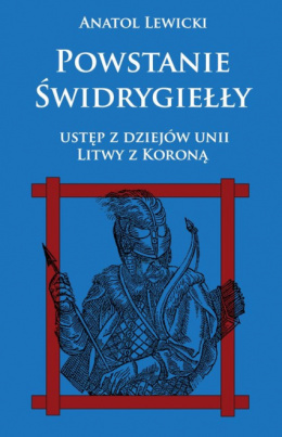 Powstanie Świdrygiełły. Ustęp z dziejów Unii Litwy i Korony