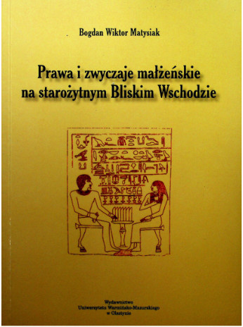 Prawa i zwyczaje małżeńskie na starożytnym Bliskim Wschodzie Prawa i zwyczaje małżeńskie na starożytnym Bliskim Wschodzie