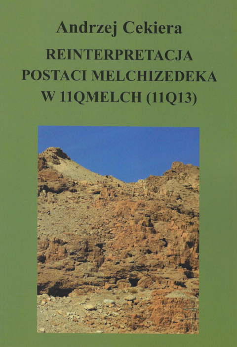 Reinterpretacja postaci Melchizedeka w 11QMelch (11Q13) Reinterpretacja postaci Melchizedeka w 11QMelch (11Q13)