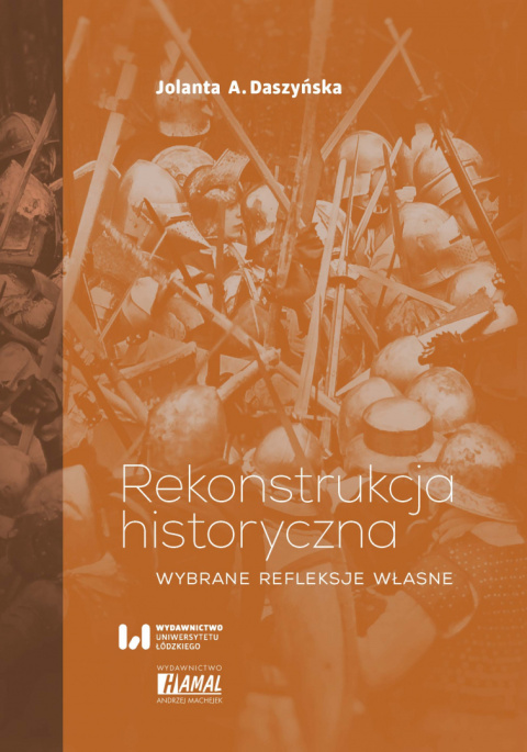 Rekonstrukcja historyczna. Wybrane refleksje własne Rekonstrukcja historyczna. Wybrane refleksje własne