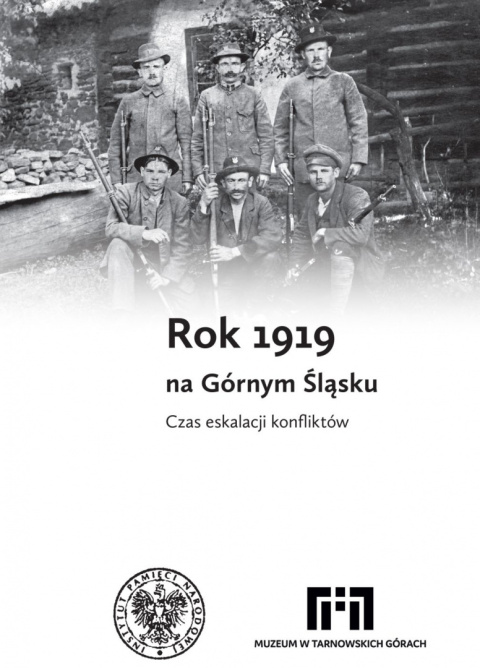 Rok 1919 na Górnym Śląsku. Czas eskalacji konfliktów Rok 1919 na Górnym Śląsku. Czas eskalacji konfliktów