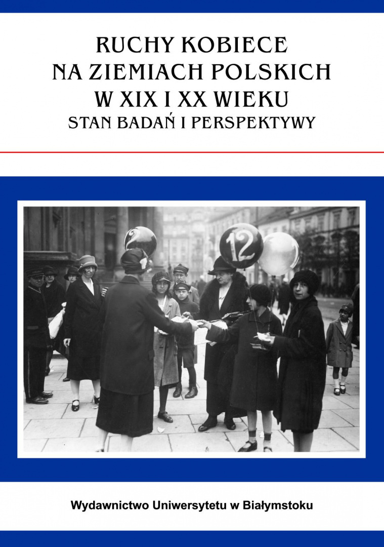 Ruchy kobiece na Ziemiach Polskich w XIX i XX wieku. Stan badań i perspektywy Ruchy kobiece na Ziemiach Polskich w XIX i XX wieku. Stan badań i perspektywy